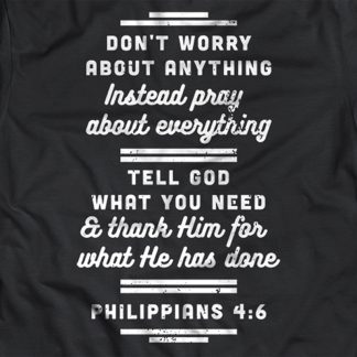 Black T-Shirt with Quote "Don't worry about anything, Intead pray about everything. Tell God what you need and thank Him for what He has done. - Philippians 4:6"