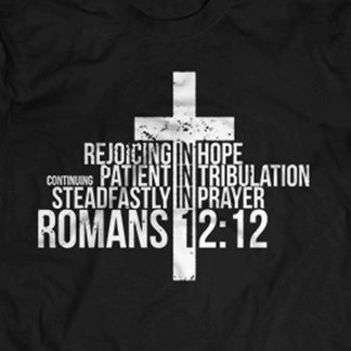 "Rejoicing in Hope, Patient in Tribulation, Continuing steadfastly in prayer" Romans 12:12 T-Shirt