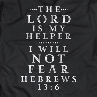 Black T-Shirt with quote "The Lord is my helper, I will not fear" Hebrews 13:6