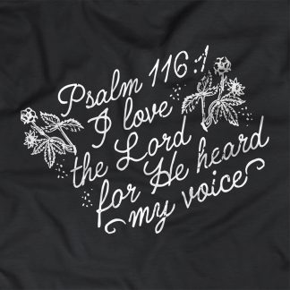 Psalm 116:1 T-Shirt "I love the Lord, For He heard my voice"