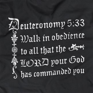 "Walk in obedience to all the the Lord, your God, has commanded you - Deuteronomy 5:33" on black t-shirt