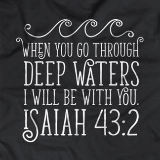 "When you go through deep waters, I will be with you - Isaiah 43:2"