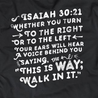Black-Shirt with Quote "Whether you turn to the right or to the left, Your ears will hear a voice behind you saying "This is Way; Walk In it - Isaiah 30:21"