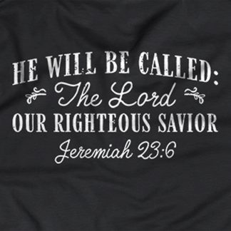 "He will be be called The Lord, Our Righteous Savior - Jeremiah 23:6"
