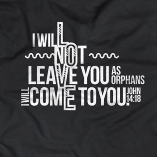 Black T-Shirt with quote "I will not leave you as orphans, I will come to you - John 14:18"