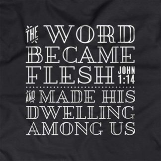 “The Word became flesh and made His dwelling among us.” - John 1:14
