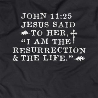 “Jesus said to her, 'I am the resurrection and the life.'” - John 11:25