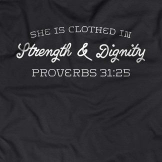 “She is clothed in strength and dignity.“ - Proverbs 31:25