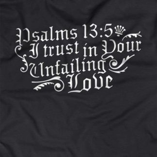 ”I trust in your unfailing love.” - Psalms 13:5