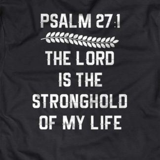 “The Lord is the stronghold of my life.” - Psalm 27:1