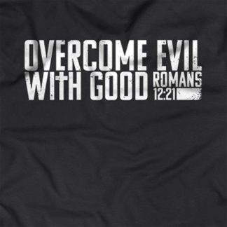 “Overcome evil with good.” - Romans 12:21
