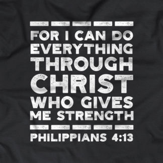 "For I can do everything through Christ who gives me strength - Philippians 4:13"